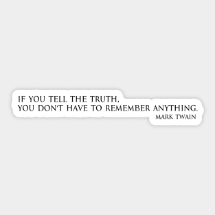 If you tell the truth, you don't have to remember anything. - Mark Twain Sticker